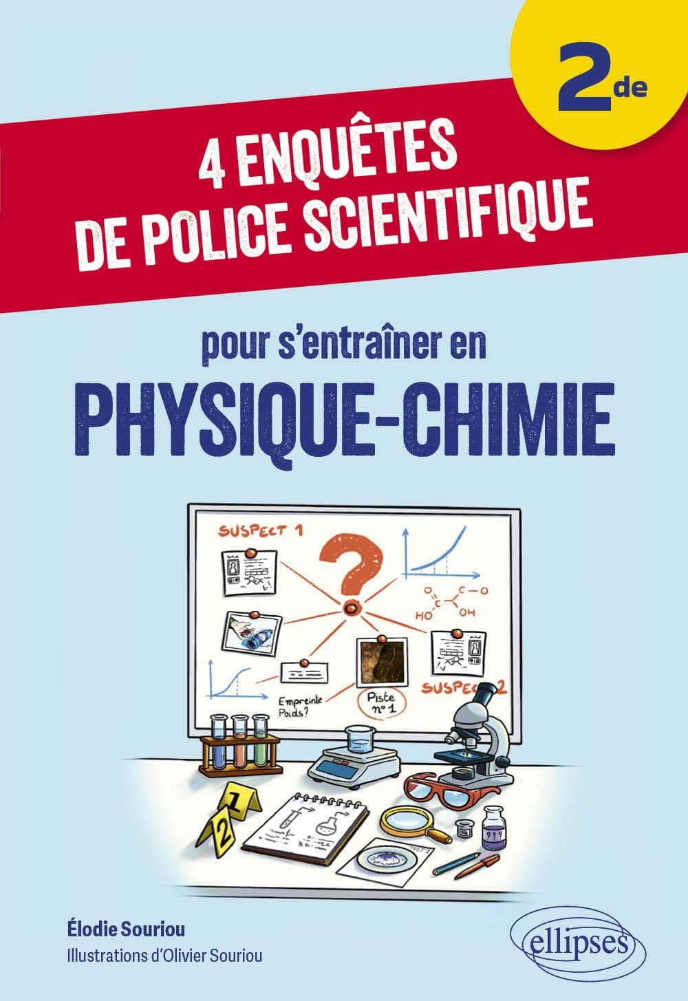 Couverture du livre 4 enquêtes de police scientifique pour s’entraîner en Physique-Chimie, Seconde (éditions Ellipses), d’Élodie Souriou, illustrations d’Olivier Souriou